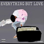 EVERYTHING BUT LOVE (Explicit)