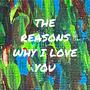 The Reasons Why I Love You