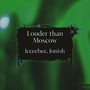 Louder Than Moscow