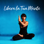 Libera la Tua Mente - Musica per il benessere, Armonia, Purificazione dell'aura, Meditazione