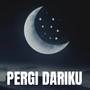 PERGI DARIKU