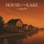 House on the lake (a cappella) (feat. Josh Blackmore) [A Cappella]