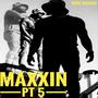 Maxxin Pt. 5 (Explicit)