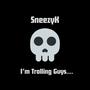 I'm trolling guys.... (Explicit)