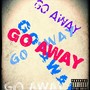 Go Away (Explicit)