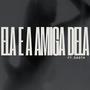 Ela e a Amiga Dela (feat. Gasta) [Explicit]