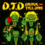 D.T.D (Drink Till Die)