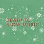 Death to Slow Christmas