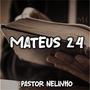 Pastor Nelinho (Mateus 24)