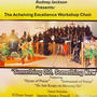 Rodney Jackson presents: The Achieving Excellence Workshop Choir