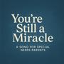 You're Still a Miracle