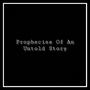 Prophecies of an Untold Story (Explicit)