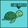 I Like Turtles