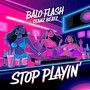 Stop Playin (feat. Seanz Beatz)