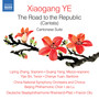 YE, Xiaogang: Road to the Republic (The) / Cantonese Suite (China National Symphony, Rheinland-Pfalz State Philharmonic, Jia Lü, Ollu)