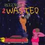 2 Wasted (Explicit)