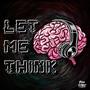 LET ME THINK (Explicit)