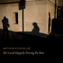 We Lived Happily During the War