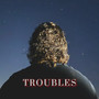 Troubles (Explicit)