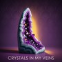 Crystals in My Veins