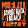 Bandido Só Ginga e Balança (Explicit)