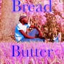 Bread And Butter