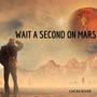 Wait a Second on Mars