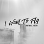 I Want to Fly