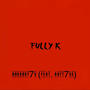 Fully k (feat. antt7ss) [Explicit]