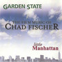 The Film Music Of Chad Fischer: Garden State/Little Manhattan