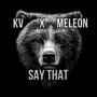 Say That (feat. MeLeon) [Explicit]