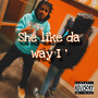 She Like Da Way I (Explicit)