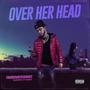 Over Her Head (feat. HitTurnUp) [Explicit]