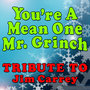 You're a Mean One Mr. Grinch (Tribute to Jim Carrey)