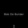Bob da Builder (Explicit)