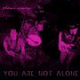 You Are Not Alone