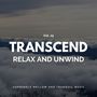 Transcend Relax And Unwind - Supremely Mellow And Tranquil Music, Vol. 15