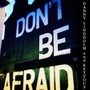 Don't Be Afraid