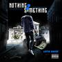 Nothing 2 Something (Explicit)