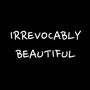 Irrevocably Beautiful