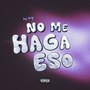 No Me Haga Eso (Explicit)