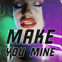 Make You Mine