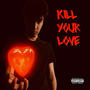 Kill Your Love (Explicit)