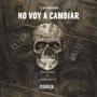 No Voy A Cambiar (feat. Chino Cortez) [Explicit]