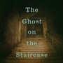 The Ghost on the Staircase