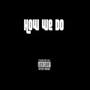 How We Do (feat. Ryone, BBE Lofty, Kapow & BigNastyyE) [Explicit]