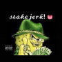 Stake Jerk! ( jerk dat thang ) [Explicit]