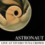 Astronaut (Live at Studio Tuna Crowd)