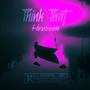 Think That (Explicit)