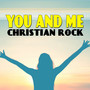 You and Me: Christian Rock